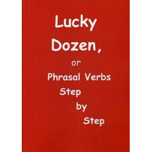 Lucky Dozen, or Phrasal verbs step by step. Практическое пособие