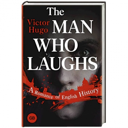 Чтение на английском языке, книга The Man Who Laughs. A Romance of English History купить по низкой цене