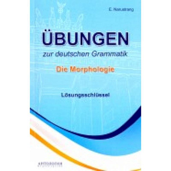 Ubungen zur deutschen Grammatik. Die Morphologie. Losungsschlussel