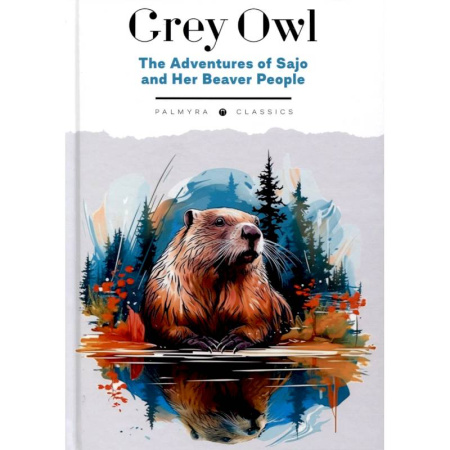 Чтение на английском языке, книга The Adventures of Sajo and Her Beaver People купить по низкой цене