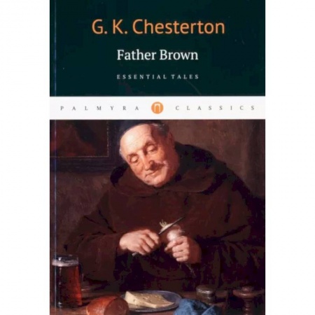 Литература на иностранном языке для детей, книга Gilbert Chesterton: Father Brown. Essential Tales купить по низкой цене