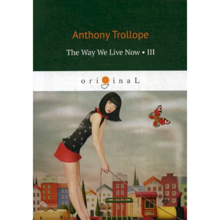 Чтение на английском языке, книга The Way We Live Now купить по низкой цене