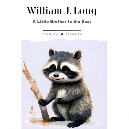 Английский язык, книга A Little Brother to the Bear. And Other Animal Studies купить по низкой цене