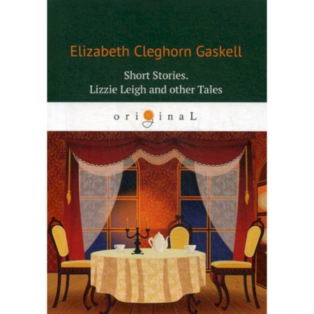 Чтение на английском языке, книга Short Stories. Lizzie Leigh and other Tales купить по низкой цене