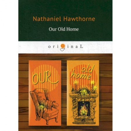 Чтение на английском языке, книга Our Old Home купить по низкой цене