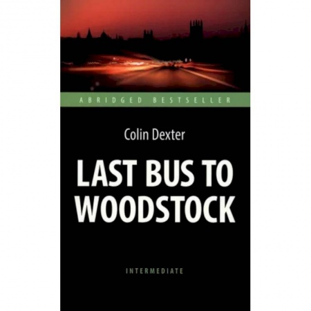 Чтение на английском языке, книга Colin Dexter: Last Bus to Woodstock купить по низкой цене