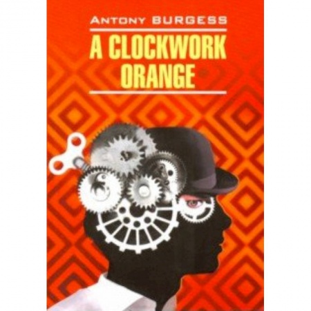 Чтение на английском языке, книга A Clockwork Orange купить по низкой цене