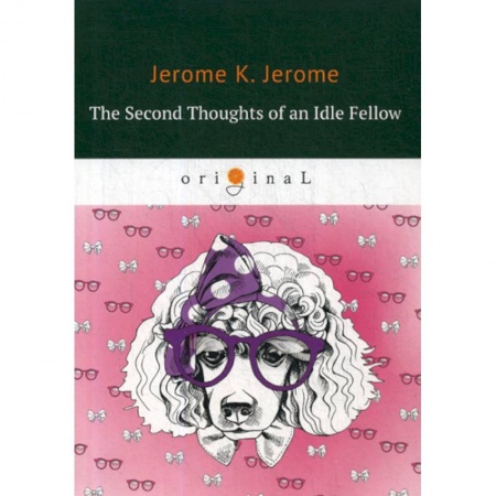 Чтение на английском языке, книга The Second Thoughts of an Idle Fellow купить по низкой цене