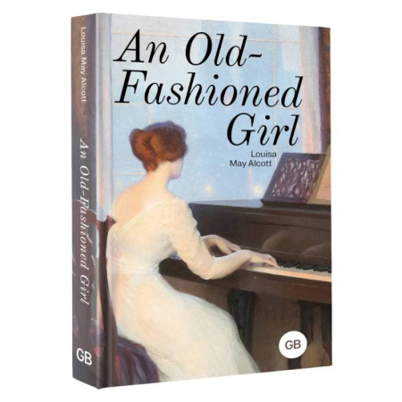 Зарубежная современная проза, книга An Old-Fashioned Girl купить по низкой цене